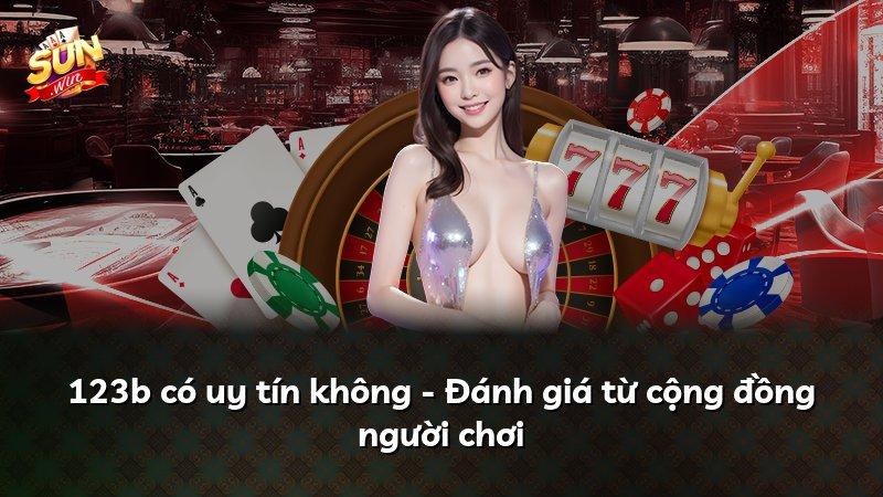 123b có uy tín không - Đánh giá từ cộng đồng người chơi