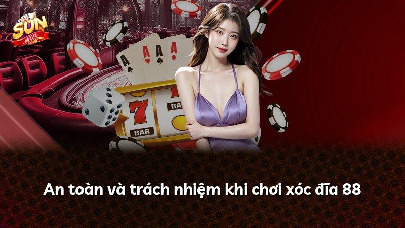 An toàn và trách nhiệm khi chơi xóc đĩa 88