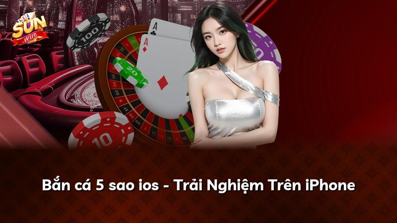 Bắn cá 5 sao ios - Trải Nghiệm Trên iPhone