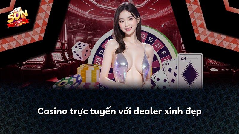 Casino trực tuyến với dealer xinh đẹp