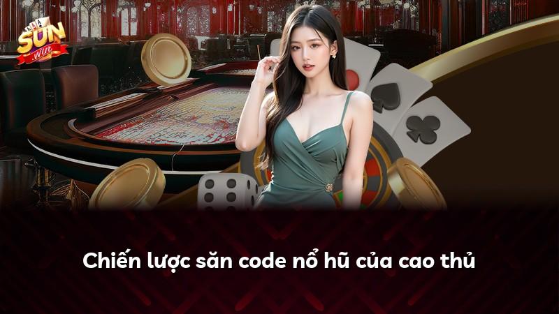 Chiến lược săn code nổ hũ của cao thủ