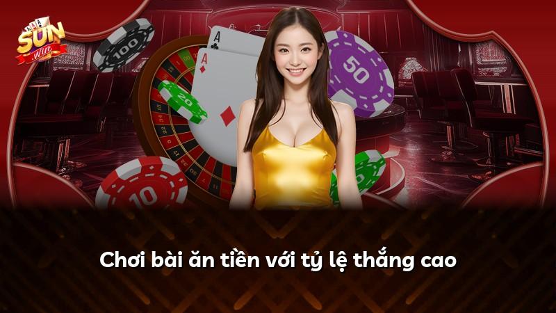 Chơi bài ăn tiền với tỷ lệ thắng cao