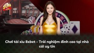 Chơi tài xỉu 8xbet – Trải nghiệm đỉnh cao tại nhà cái uy tín