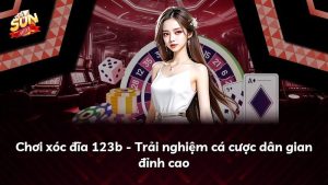 Chơi xóc đĩa 123b – Trải nghiệm cá cược dân gian đỉnh cao