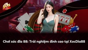 Chơi xóc đĩa 88: Trải nghiệm đỉnh cao tại XocDia88