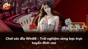 Chơi xóc đĩa Win88 – Trải nghiệm sòng bạc trực tuyến đỉnh cao