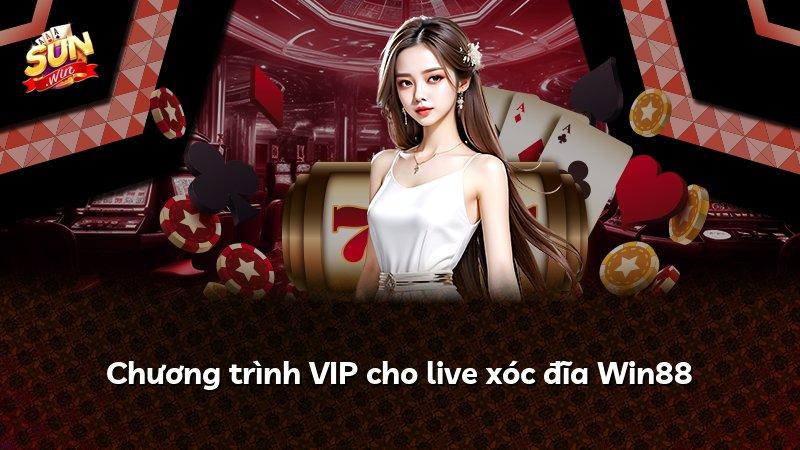 Chương trình VIP cho live xóc đĩa Win88