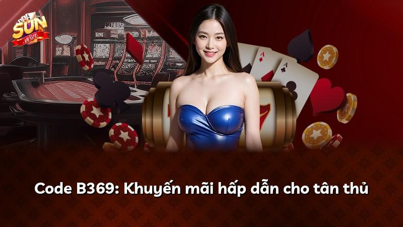 Code B369: Khuyến mãi hấp dẫn cho tân thủ