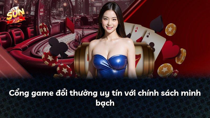 Cổng game đổi thưởng uy tín với chính sách minh bạch