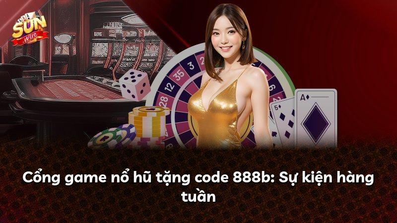 Cổng game nổ hũ tặng code 888b: Sự kiện hàng tuần