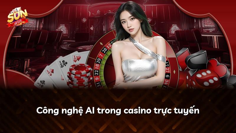 Công nghệ AI trong casino trực tuyến
