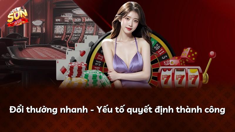 Đổi thưởng nhanh - Yếu tố quyết định thành công