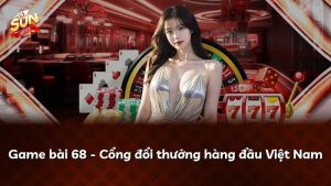 Game bài 68 – Cổng đổi thưởng hàng đầu Việt Nam