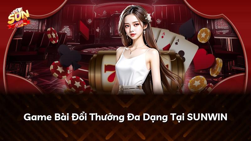 Game Bài Đổi Thưởng Đa Dạng Tại SUNWIN