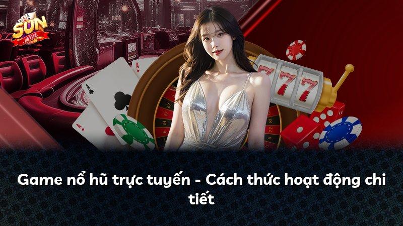 Game nổ hũ trực tuyến - Cách thức hoạt động chi tiết