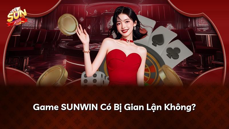 Game SUNWIN Có Bị Gian Lận Không?