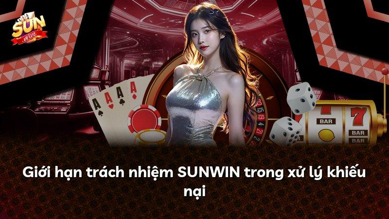 Giới hạn trách nhiệm SUNWIN trong xử lý khiếu nại