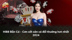 Hi88 Bắn Cá – Cơn sốt săn cá đổi thưởng hot nhất 2024