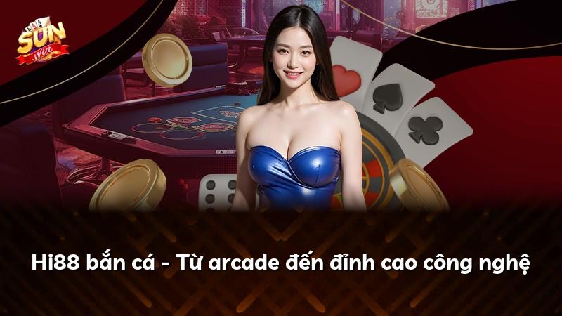 Hi88 bắn cá - Từ arcade đến đỉnh cao công nghệ