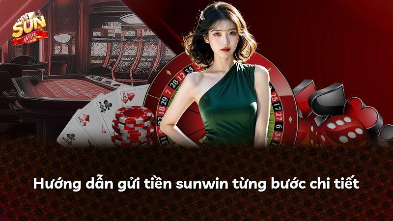 Hướng dẫn gửi tiền sunwin từng bước chi tiết