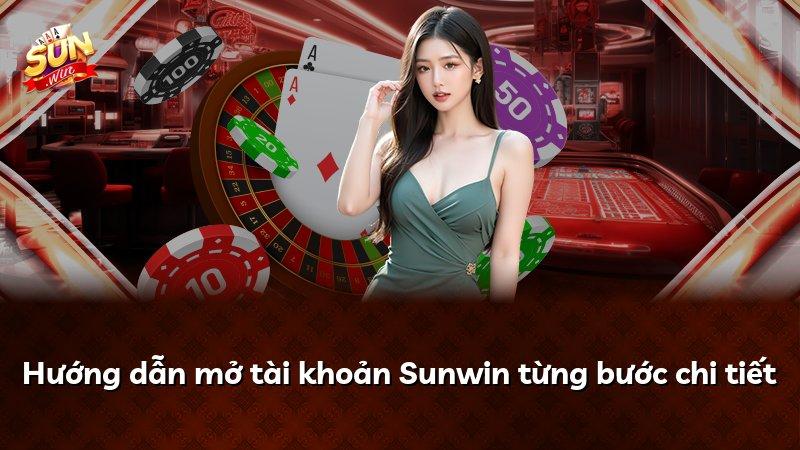 Hướng dẫn mở tài khoản Sunwin từng bước chi tiết