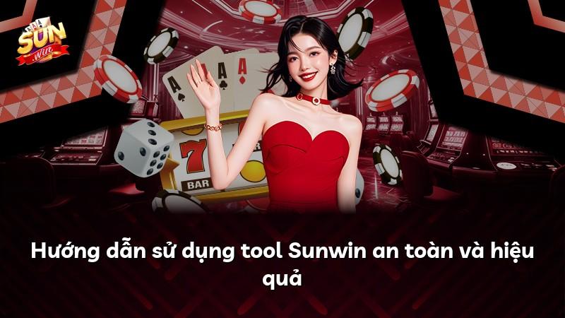 Hướng dẫn sử dụng tool Sunwin an toàn và hiệu quả
