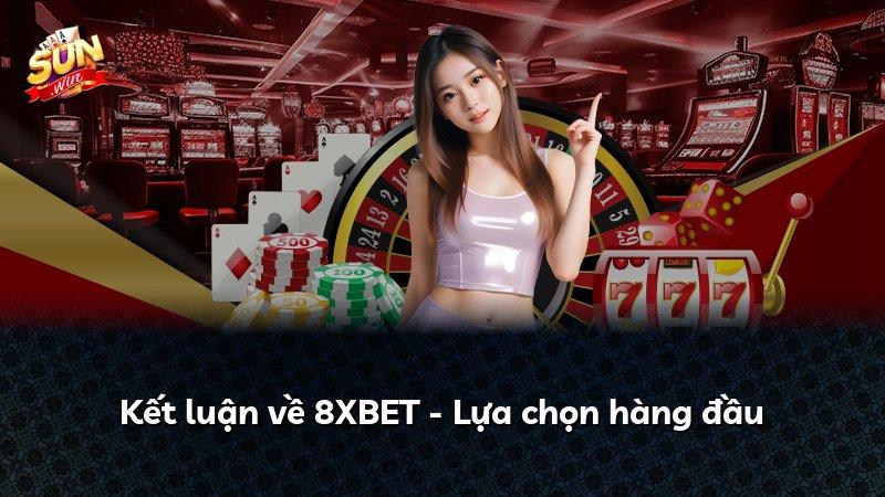 Kết luận về 8XBET - Lựa chọn hàng đầu