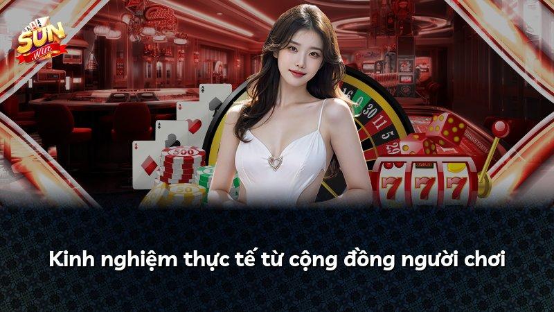 Kinh nghiệm thực tế từ cộng đồng người chơi