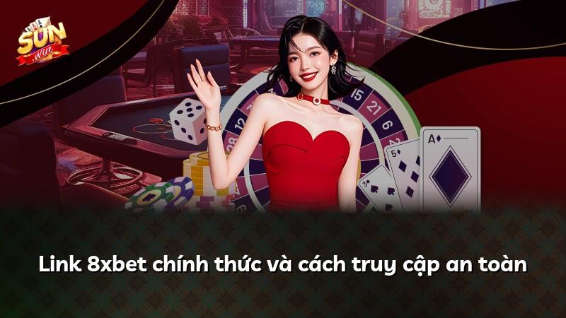 Link 8xbet chính thức và cách truy cập an toàn