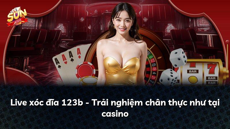 Live xóc đĩa 123b - Trải nghiệm chân thực như tại casino