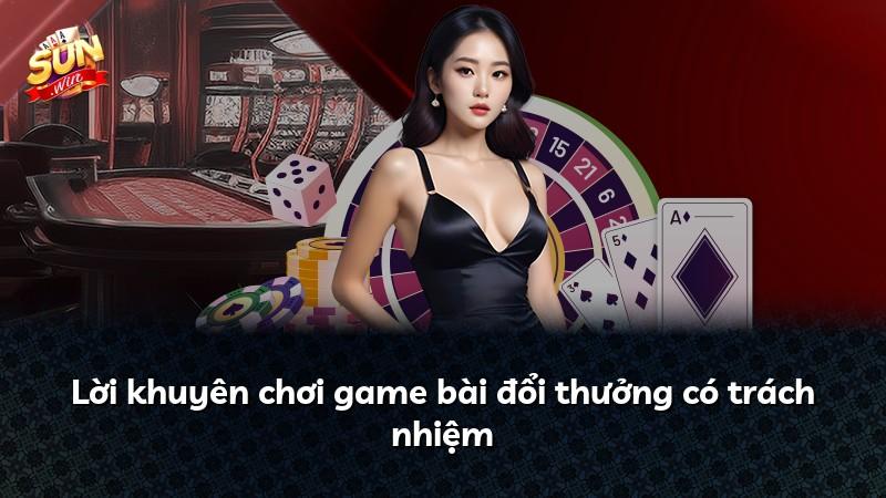 Lời khuyên chơi game bài đổi thưởng có trách nhiệm