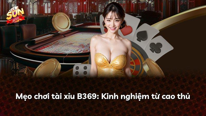 Mẹo chơi tài xỉu B369: Kinh nghiệm từ cao thủ
