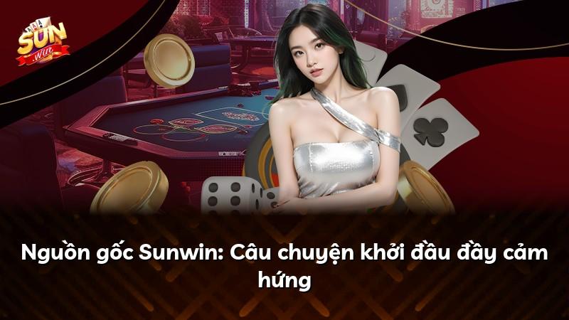 Nguồn gốc Sunwin: Câu chuyện khởi đầu đầy cảm hứng
