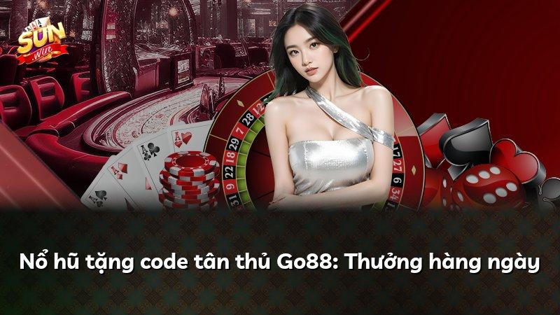 Nổ hũ tặng code tân thủ Go88: Thưởng hàng ngày