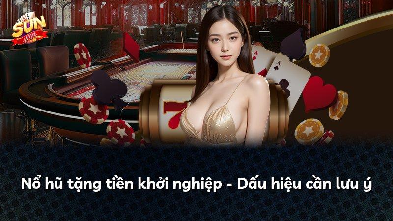 Nổ hũ tặng tiền khởi nghiệp - Dấu hiệu cần lưu ý