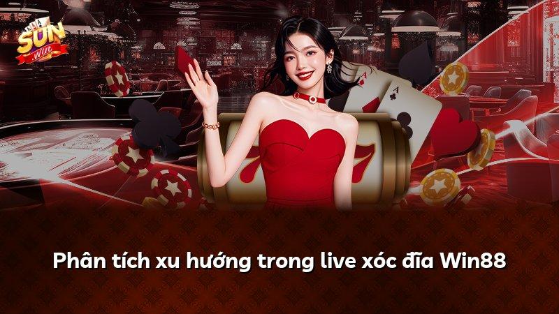 Phân tích xu hướng trong live xóc đĩa Win88