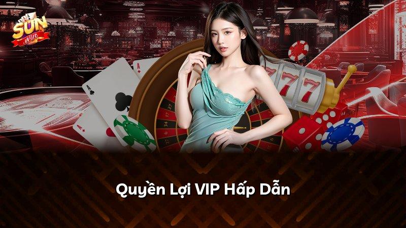 Quyền Lợi VIP Hấp Dẫn