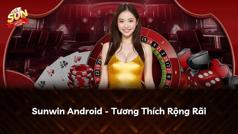 Sunwin Android - Tương Thích Rộng Rãi
