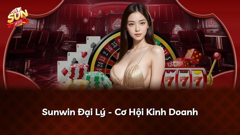 Sunwin Đại Lý - Cơ Hội Kinh Doanh