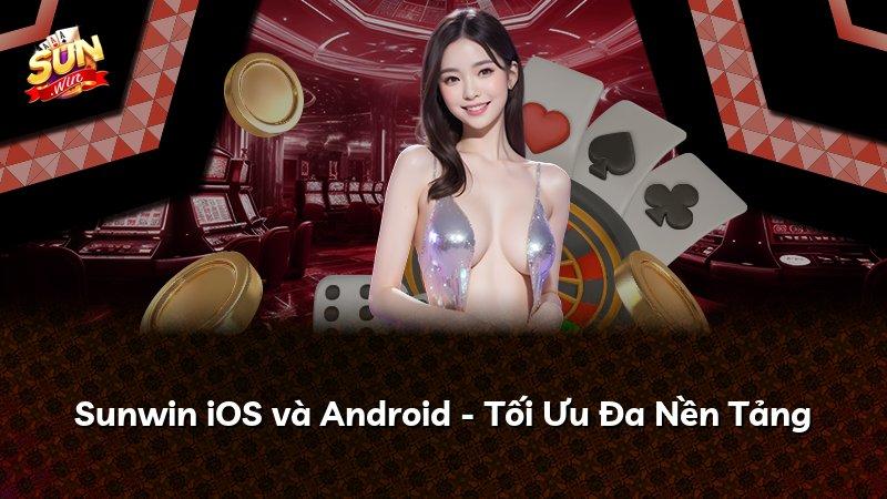 Sunwin iOS và Android - Tối Ưu Đa Nền Tảng