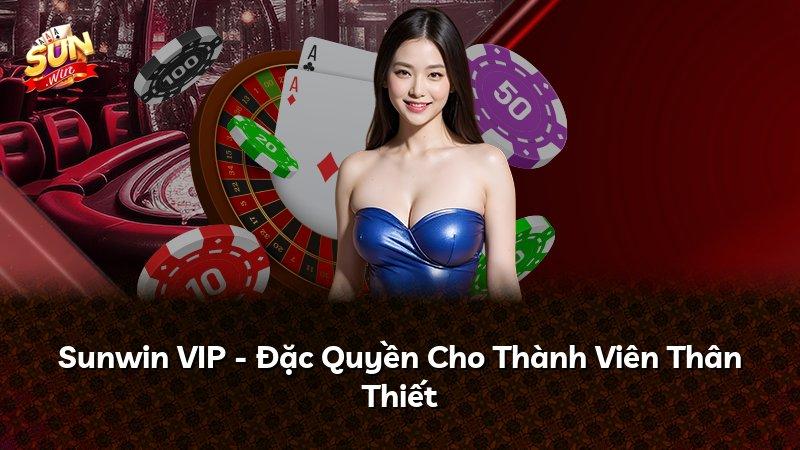 Sunwin VIP - Đặc Quyền Cho Thành Viên Thân Thiết