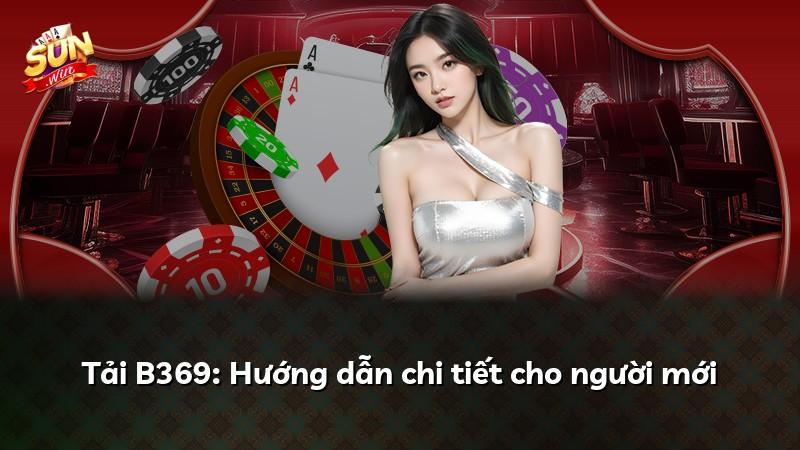 Tải B369: Hướng dẫn chi tiết cho người mới