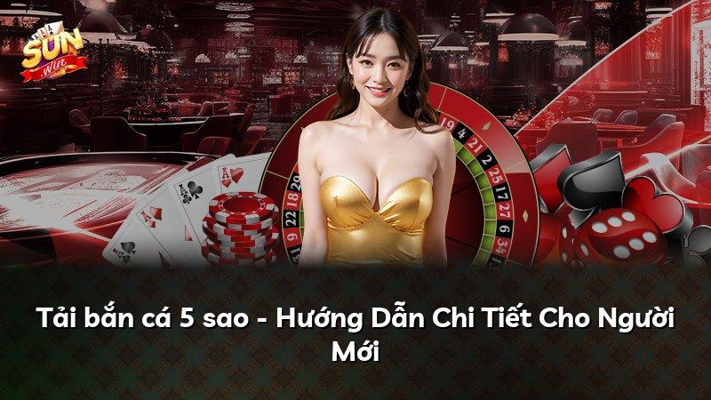 Tải bắn cá 5 sao - Hướng Dẫn Chi Tiết Cho Người Mới