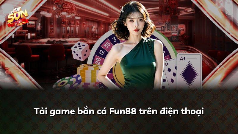 Tải game bắn cá Fun88 trên điện thoại