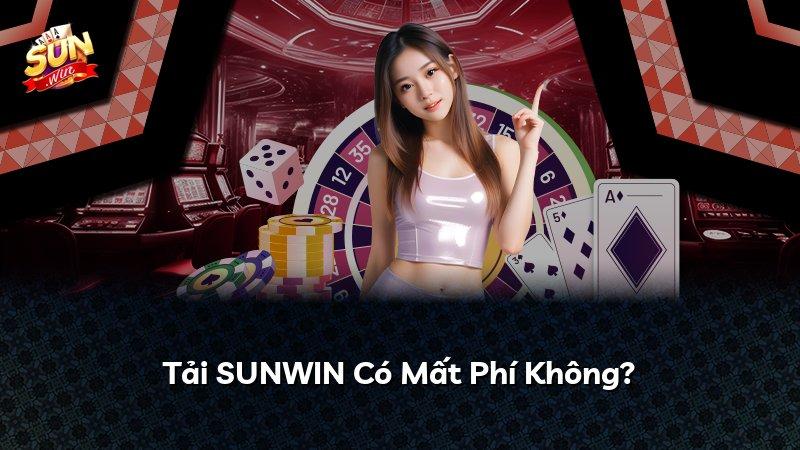 Tải SUNWIN Có Mất Phí Không?