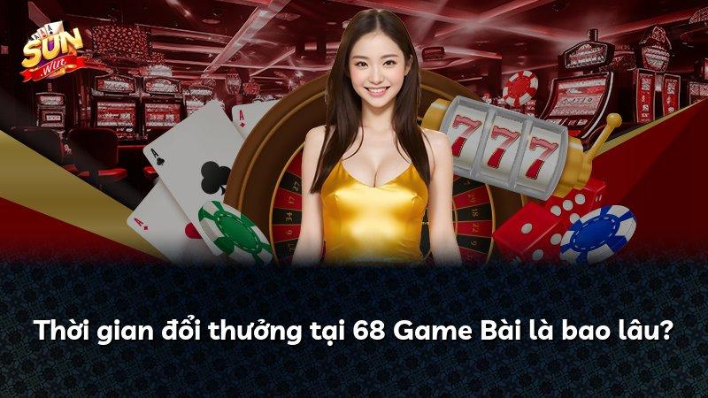 Thời gian đổi thưởng tại 68 Game Bài là bao lâu?