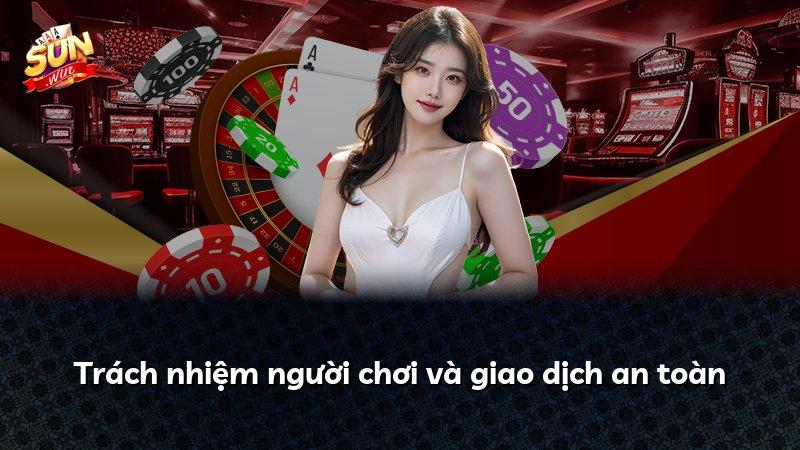 Trách nhiệm người chơi và giao dịch an toàn