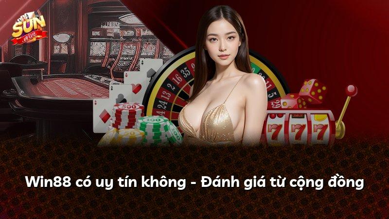 Win88 có uy tín không - Đánh giá từ cộng đồng